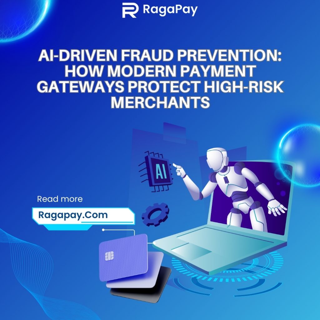 AI-Driven Fraud Prevention: How Modern Payment Gateways Protect High-Risk Merchants